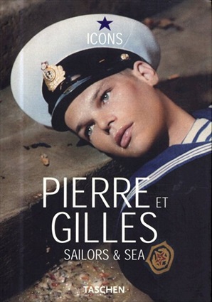 ピエール&ジル　Pierre et Gilles: Sailors & Sea／