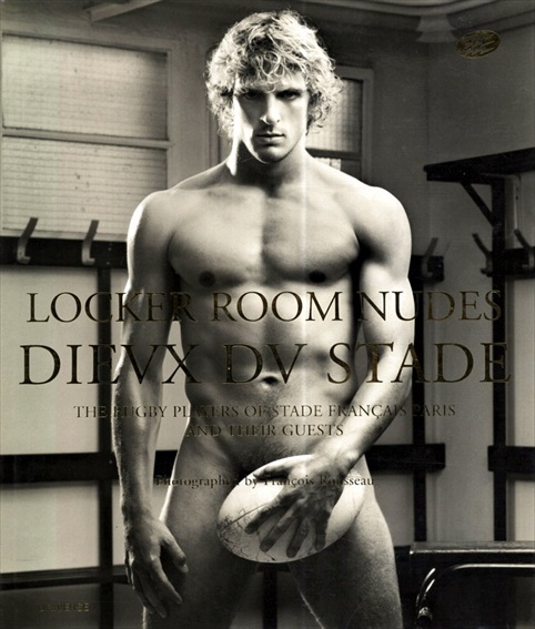 フランソワ・ルソー写真集　Francois Rousseau: Locker Room Nudes / Dieux du Stade: The Rugby Players of Stade Francais Paris and Their Guests／