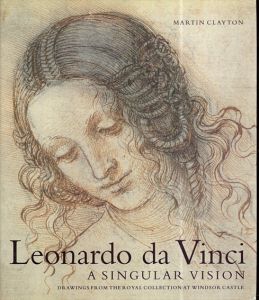 レオナルド・ダ・ヴィンチ　Leonardo Da Vinci: A Singular vision drawings from the royal collection at windsor castle/