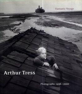 アーサー・トレス写真集　Arthur Tress: Fantastic Voyage : Photographs 1956-2000/