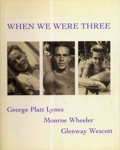 When We Were Three: The Travel Albums of George Platt Lynes, Monroe Wheeler, and Glenway Wescott 1925-1935/ジョージ・プラット・ラインス