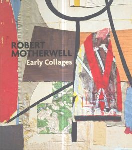ロバート・マザウェル　Robert Motherwell: Early Collages/Robert Motherwell　Susan Davidson　Megan Fontanella　Brandon Taylor　Jeffrey Warda