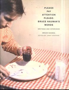 ブルース・ナウマン　Please Pay Attention Please: Bruce Nauman's Words: Writings and Interviews (Writing Art)/Bruce Nauman　Janet Kraynakのサムネール