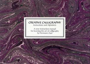 クリエイティブ　カリグラフィー　Creative Calligraphy: Instructions and Alphabets, A new instruction manual for learning the art of calligraphy/