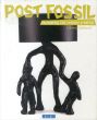 ポスト・フォッシル　未来のデザイン発掘　POST FOSSIL: Excavating 21st Century Creation/のサムネール