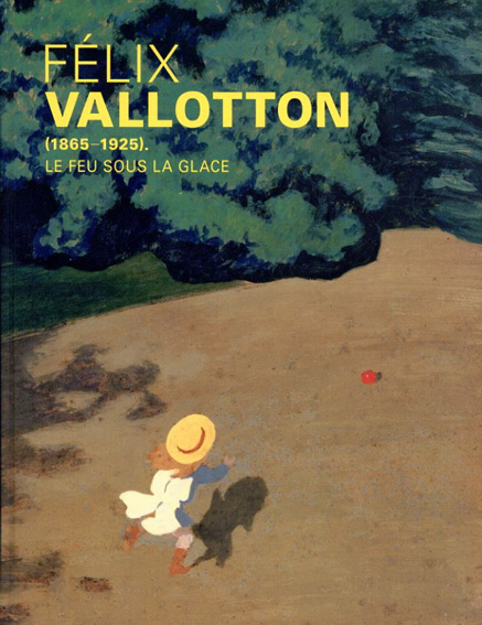 ヴァロットン　冷たい炎の画家　Felix Vallotton／杉山菜穂子/日経新聞文化事業部編