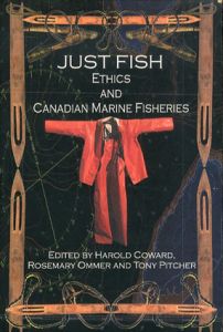 Just Fish: Ethics and Canadian Marine Fisheries (Social and Economic Papers)/Harold Coward