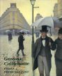 ギュスターヴ・カイユボット 都市の印象派　Gustave Caillebotte: Urban Impressionist/Anne Distelのサムネール