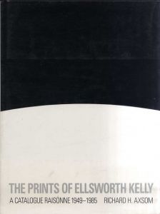 エルズワース・ケリー　版画カタログ・レゾネ　The Prints of Ellsworth Kelly　A Catalogue Raisonne, 1949-1985/Axsom
