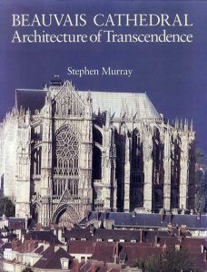 Beauvais Cathedral: Architecture of Transcendence/Stephen Murrayのサムネール