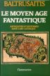バルトルシャイティス　Le Moyen Age Fantastique: antiquites et exotismes dans l'art gothique/Jurgis Baltrusaitisのサムネール