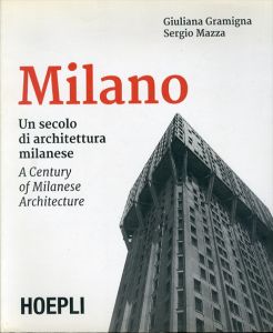 Milano Un secolo di architettura milanese-A Century of Milanese Architecture/Giuliana Gramigna　Sergio Mazza