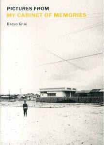 Kazuo Kitai:　Pictures from My Cabinet of Memories (写真家の記憶の抽斗　北井一夫写真エッセイ集)/北井一夫