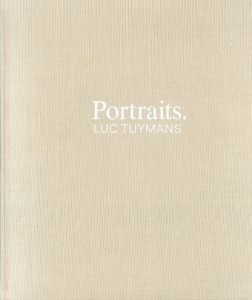 リュック・タイマンス　Luc Tuymans: Portraits/Toby Kamps/Robert Storr/Clare Elliott/Susan Sutton
