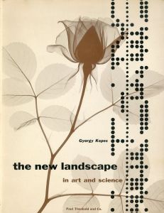 The New Landscape in Art And Science/Gyorgy Kepes編　John E. Burchard/Jean Arp、Naum Gabo/R.W. Gread、S. Giedion/Walter Gropius/S.I. Hayakawa/Jean Hwlion/Fernand Leger