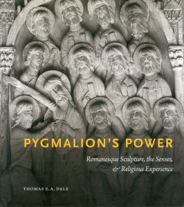 Pygmalion's Power: Romanesque Sculpture, the Senses, and Religious Experience/Thomas E. A. Daleのサムネール