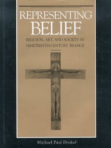 Representing Belief: Religion, Art, and Society in Nineteenth Century France/Michael Paul Driskelのサムネール