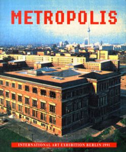 メトロポリス　ベルリン国際芸術展　Metropolis: International Art Exhibition Berlin　1991 / Christos M.Joachimides, Norman Rosenthal