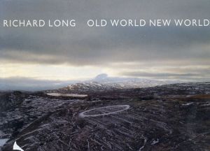 リチャード・ロング　Richard Long: Old World New World /