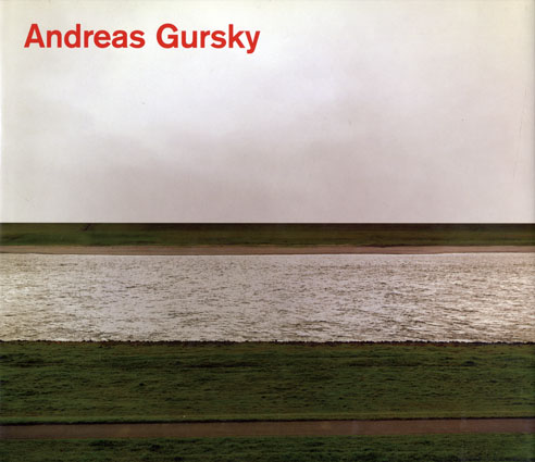 アンドレアス・グルスキー写真集　Andreas Gursky: Photographs from 1984 to the Present