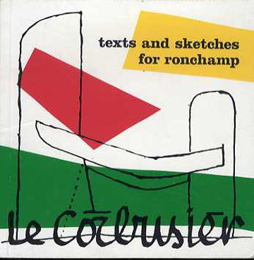 ル・コルビュジエ　Le Corbusier： Texts and sketches for Ronchamp Le Corbusier