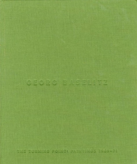 ゲオルグ・バゼリッツ Georg Baselitz: The Turning Point, Paintings 1969-71