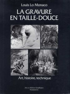 La Gravure en Taille-Douce: Art, Histoire, Technique/Louis Lo Monaco