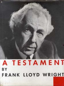 フランク・ロイド・ライト　A Testament/Frank Lloyd Wright