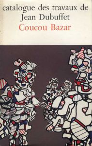 ジャン・デュビュッフェ作品カタログ27　Catalogue Des Travaux De Jean Dubuffet　Fascicule XXVII: Coucou Bazar/Max Loreau