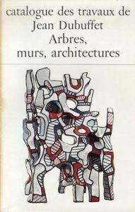 ジャン・デュビュッフェ作品カタログ25　Catalogue Des Travaux De Jean Dubuffet　Fascicule XXV: Arbres, Murs, Architectures/