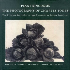 チャールズ・ジョーンズ写真集　Plant Kingdoms: The Photographs of Charles Jones/Charles Jones/Sean Sexton/Robert Flynn Johnson