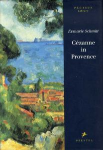 プロヴァンスのセザンヌ　Cezanne in Provence/Evmarie Schmitt