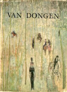 ヴァン・ドンゲン　人と作品　Van Dongen L'homme et l'artiste - La vie et l'oeuvre/Louis Chaumeil