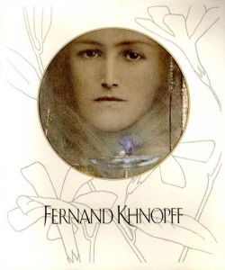 フェルナン・クノップフ展　 Fernand Khnopff/木島俊介監修
