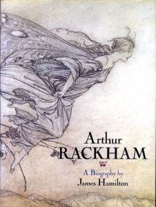 アーサー・ラッカム　Arthur Rackham: A Biography/James Hamilton