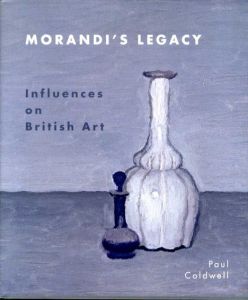 ジョルジョ・モランディ　Morandi's Legacy: Influences on British Art/Paul Coldwell