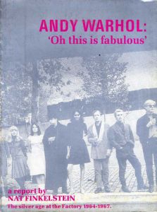 アンディ・ウォーホル　Andy Warhol: 'Oh this is fabulous'. A report by Nat Finkelstein. The silver age at the Factory 1964-1967./Andy Warhol/Nat Finkelstein