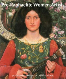 ラファエル前期の女性アーティスト　Pre-Raphaelite Women Artists/Jan Marsh、Pamela Gerrish Nunn