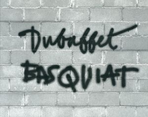 デュビュッフェ/バスキア　Dubuffet/Basquiat: Personal Histories/Lawrence Rinder