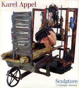 カレル・アペル　彫刻カタログ・レゾネ　Karel Appel Sculpture: A Catalogue Raisonne/Donald Kuspit