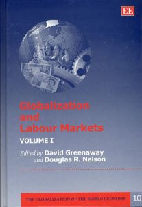 グローバリゼーションと労働市場　全2巻揃　Globalization and Labour Markets (Globalization of the World Economy, 10)/David Greenaway/Douglas R. Nelson編