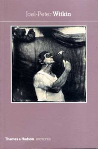 ジョエル＝ピーター・ウィトキン写真集　Joel-Peter Witkin (Photofile)/Eugenia Parry序論