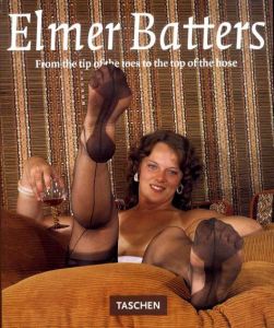 エルマー・バターズ写真集　Elmer Batters: From the Tip of the Toes to the Top of the Hose/Elmer Batters