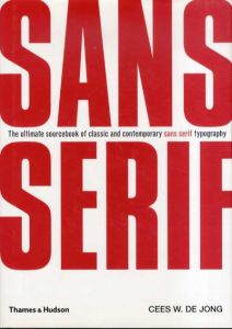 サンセリフ　Sans Serif: The Ultimate Sourcebook of Classic and Contemporary Sans Serif Typography/Cees W.de Jong
