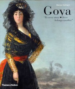 ゴヤ　Goya: To Every Story There Belongs Another/Werner Hofmann