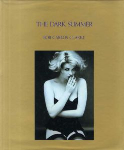 ボブ・カルロス・クラーク写真集　The Dark Summer/Bob Carlos Clarke