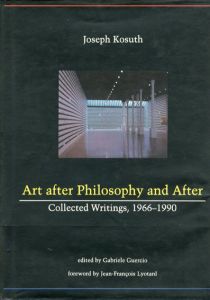 ジョセフ・コスース　Art After Philosophy and After: Collected Writing 1966-1990/Joseph Kosuth