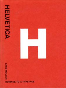 ヘルベチカ　Helvetica: Homage to a Typeface/Lars Muller