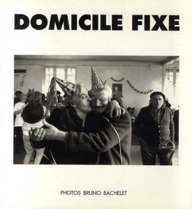 ブルーノ・バチェレ写真集　Domicile fixe: La maison de Nanterre/Bruno Bachelet