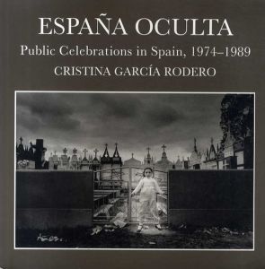 クリスティーナ・ガルシア＝ロデロ写真集　Espana Oculta Public Celebrations in Spain 1974-1989 /Cristina Garcia Rodero